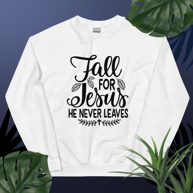 Fall For Jesus He Never Leaves Sweatshirt