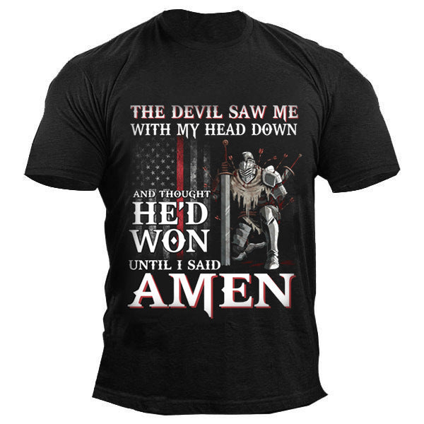 The Devil Saw Me With My Head Down And Thought He'd Won Until I Said Amen T-shirt